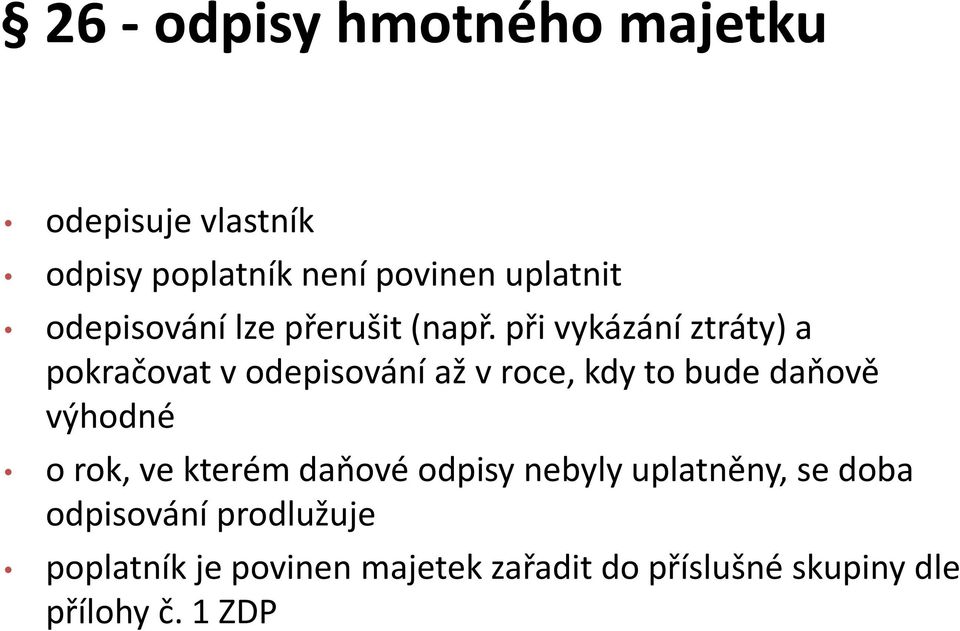 při vykázání ztráty) a pokračovat v odepisování až v roce, kdy to bude daňově výhodné o