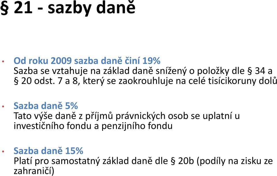 7 a 8, který se zaokrouhluje na celé tisícikoruny dolů Sazba daně 5% Tato výše daně z