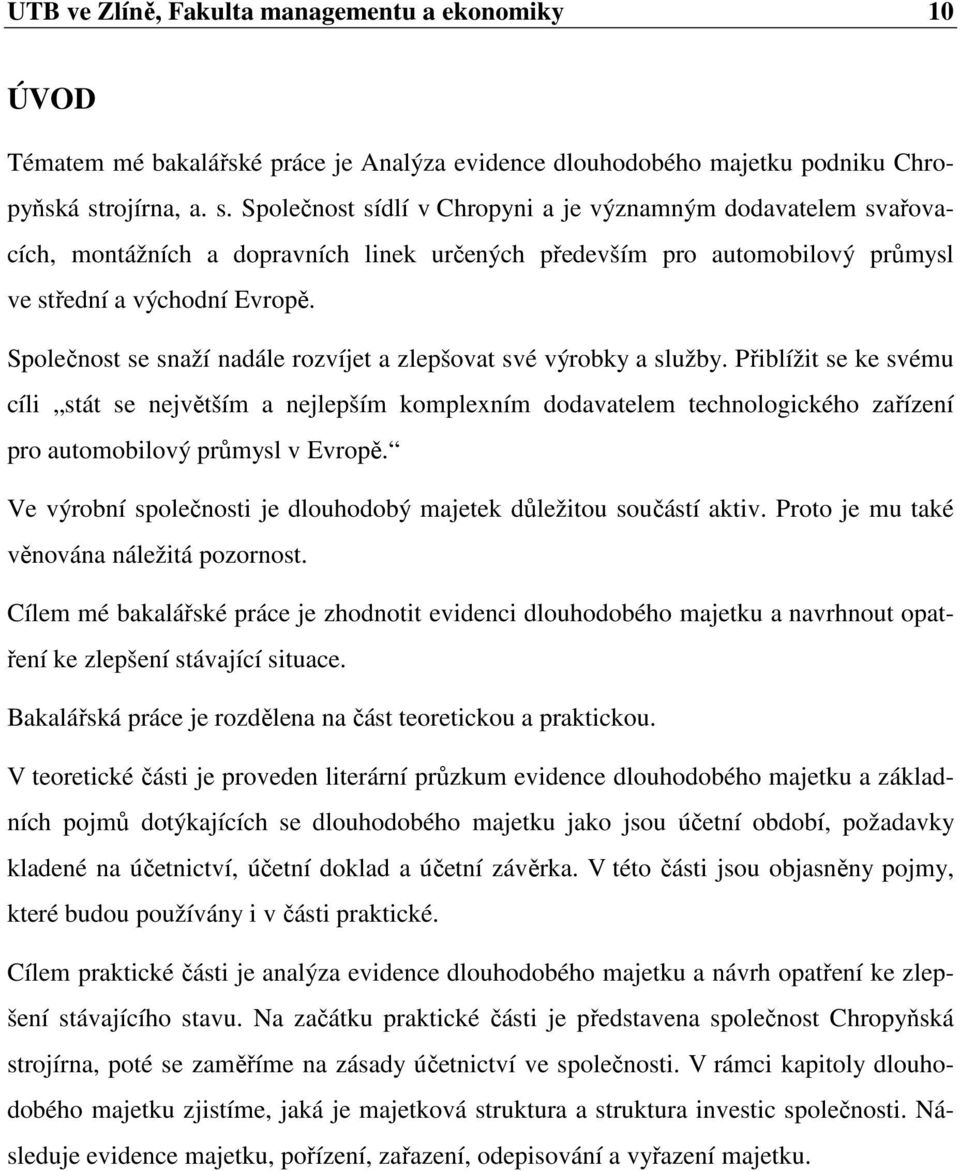 Společnost se snaží nadále rozvíjet a zlepšovat své výrobky a služby.