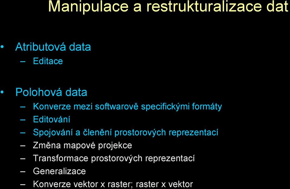 členění prostorových reprezentací Změna mapové projekce Transformace