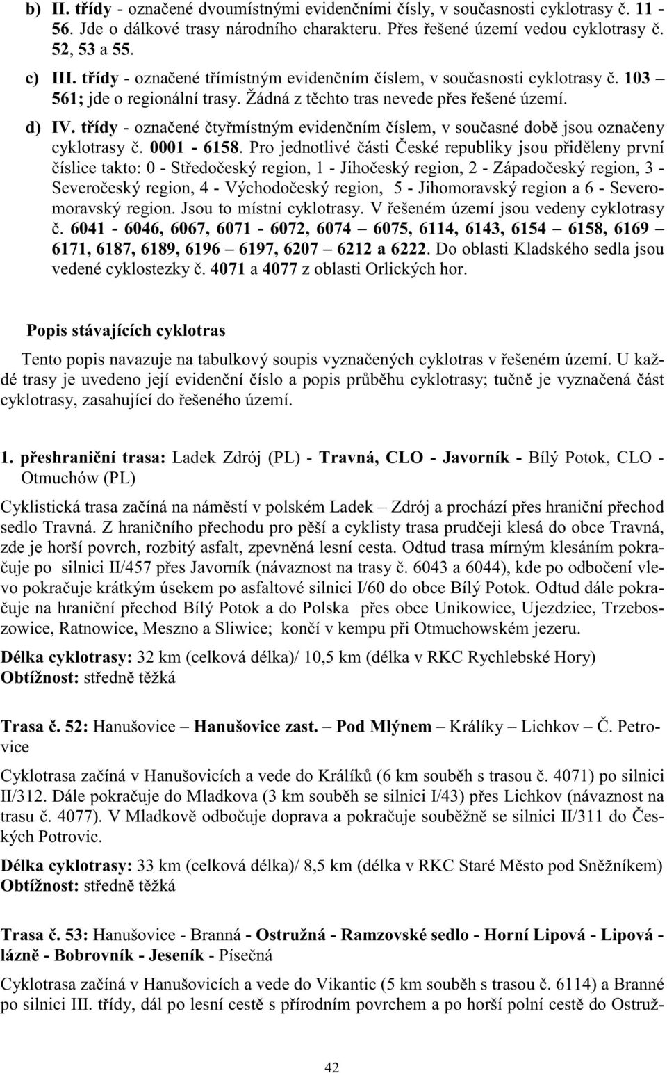 t ídy - ozna ené ty místným eviden ním íslem, v sou asné dob jsou ozna eny cyklotrasy. 0001-6158.