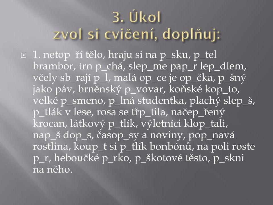 p_tlák v lese, rosa se třp_tila, načep_řený krocan, látkový p_tlík, výletníci klop_tali, nap_š dop_s, časop_sy a