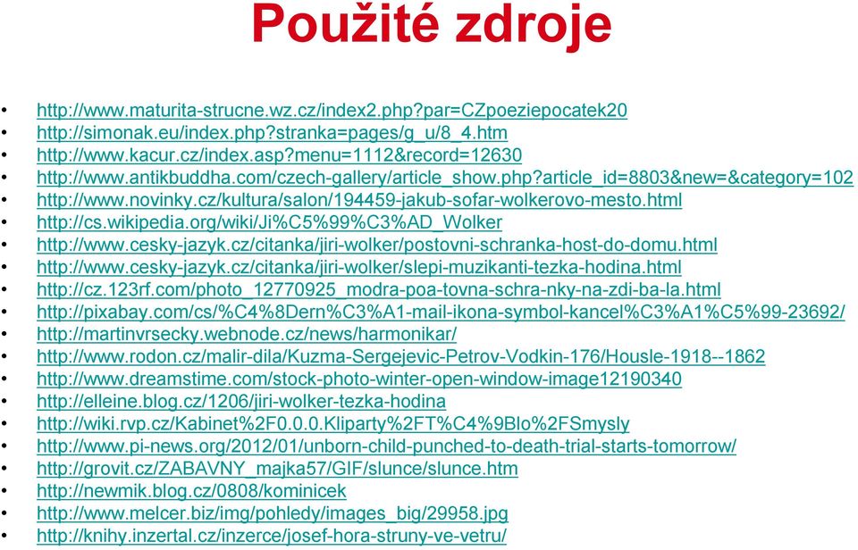 org/wiki/ji%c5%99%c3%ad_wolker http://www.cesky-jazyk.cz/citanka/jiri-wolker/postovni-schranka-host-do-domu.html http://www.cesky-jazyk.cz/citanka/jiri-wolker/slepi-muzikanti-tezka-hodina.
