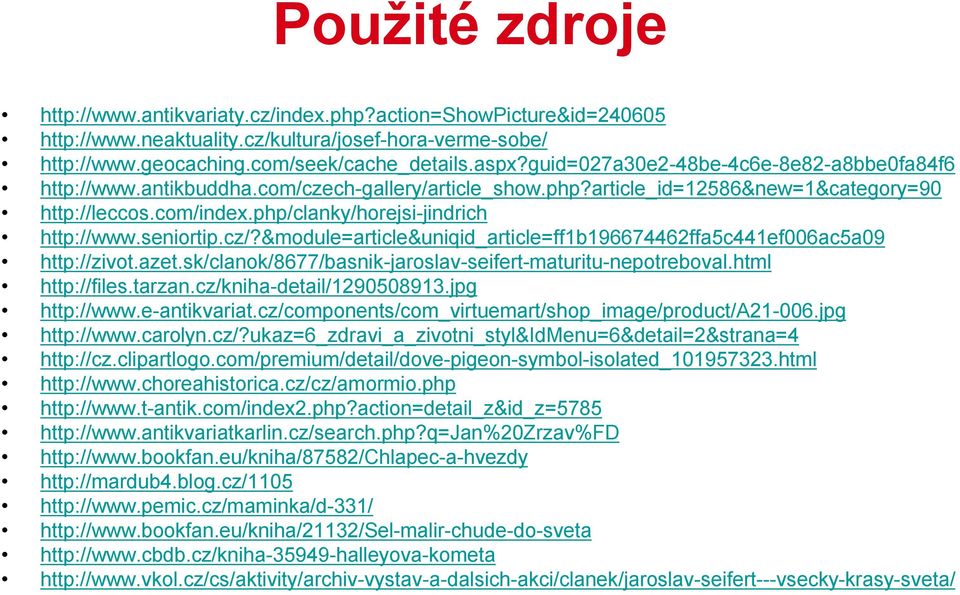 seniortip.cz/?&module=article&uniqid_article=ff1b196674462ffa5c441ef006ac5a09 http://zivot.azet.sk/clanok/8677/basnik-jaroslav-seifert-maturitu-nepotreboval.html http://files.tarzan.