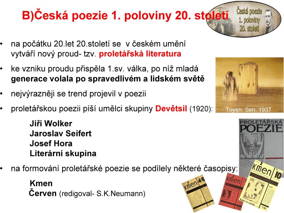 válka, po níž mladá generace volala po spravedlivém a lidském světě nejvýrazněji se trend projevil v poezii proletářskou