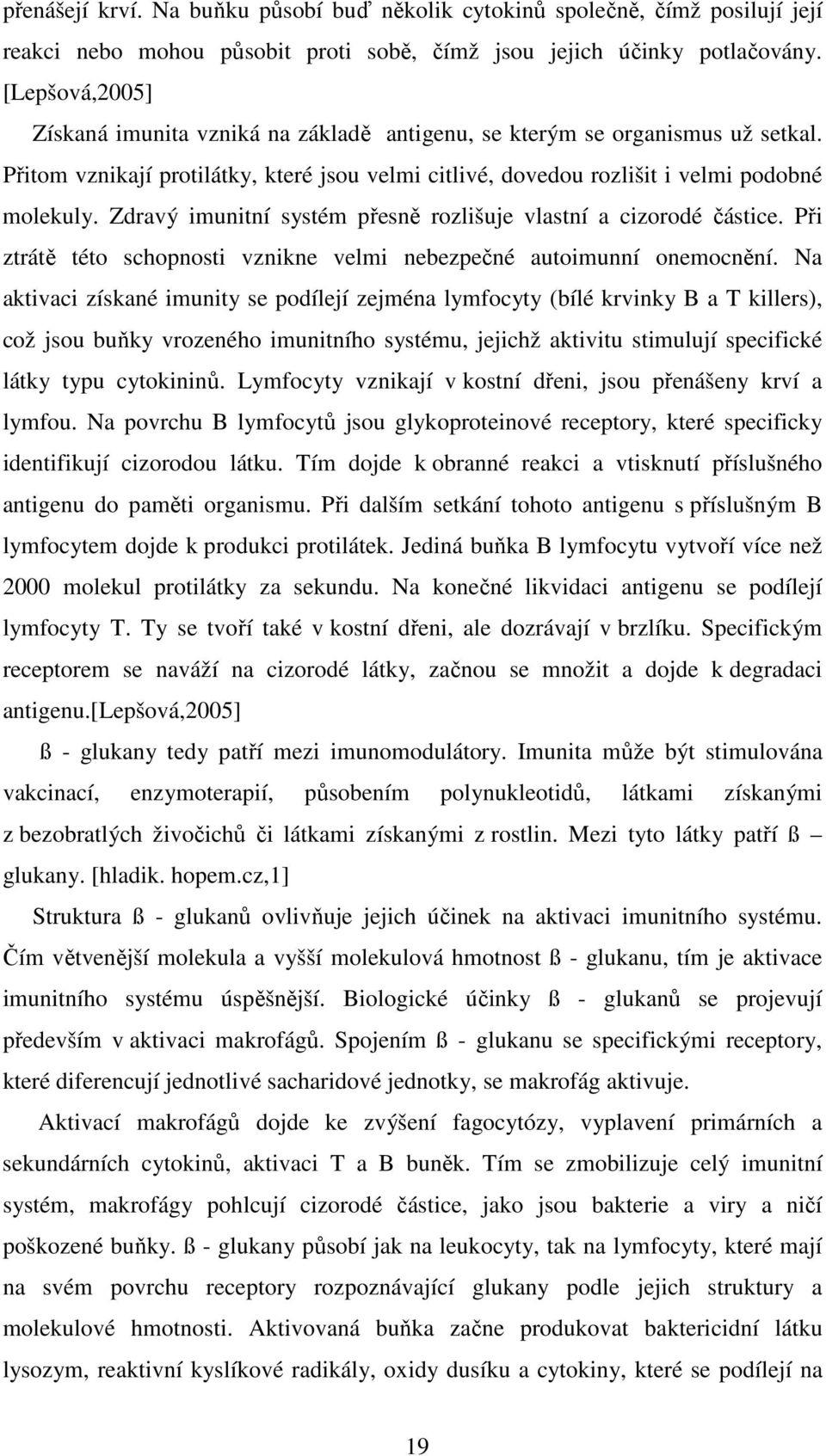 Zdravý imunitní systém přesně rozlišuje vlastní a cizorodé částice. Při ztrátě této schopnosti vznikne velmi nebezpečné autoimunní onemocnění.