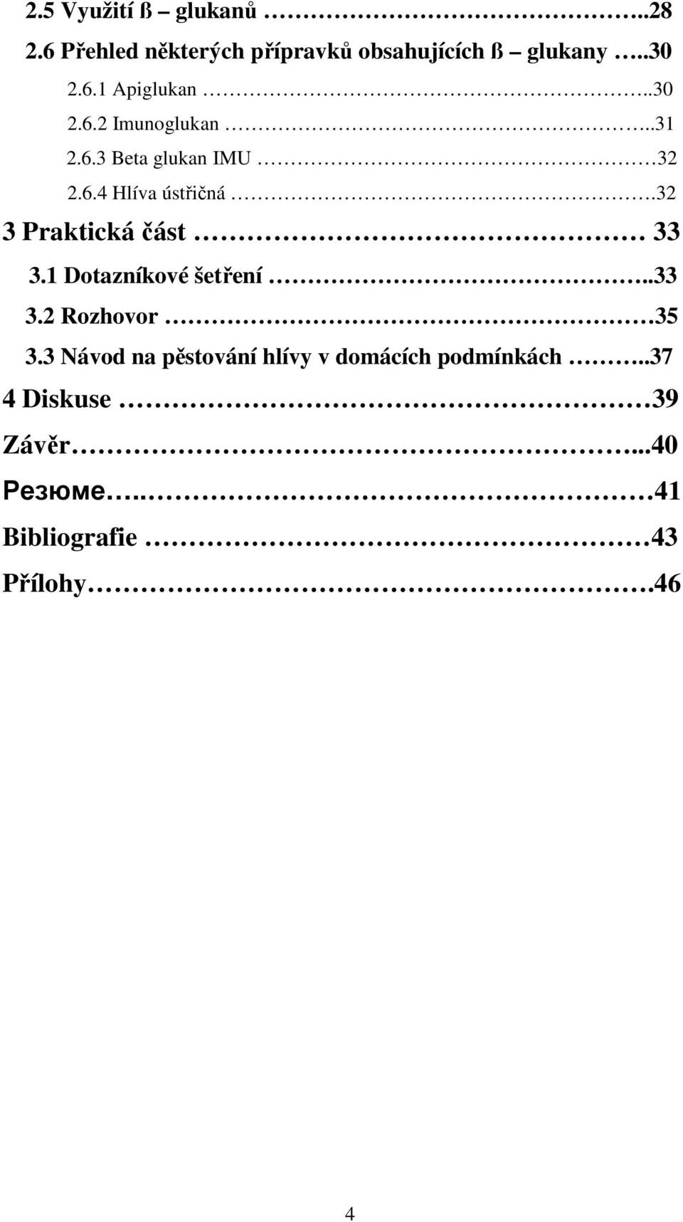 32 3 Praktická část 33 3.1 Dotazníkové šetření..33 3.2 Rozhovor 35 3.