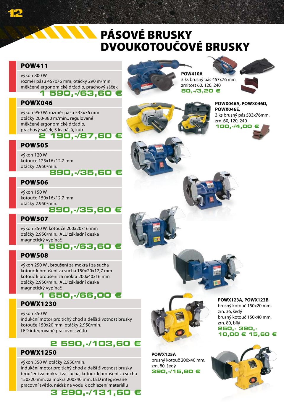 , regulované měkčené ergonomické držadlo, prachový sáček, 3 ks pásů, kufr 2 190,-/87,60 POW505 výkon 120 W kotouče 125x16x12,7 mm otáčky 2.950/min.