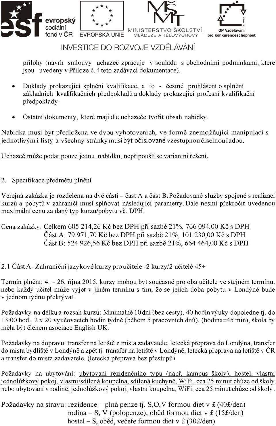 Ostatní dokumenty, které mají dle uchazeče tvořit obsah nabídky.