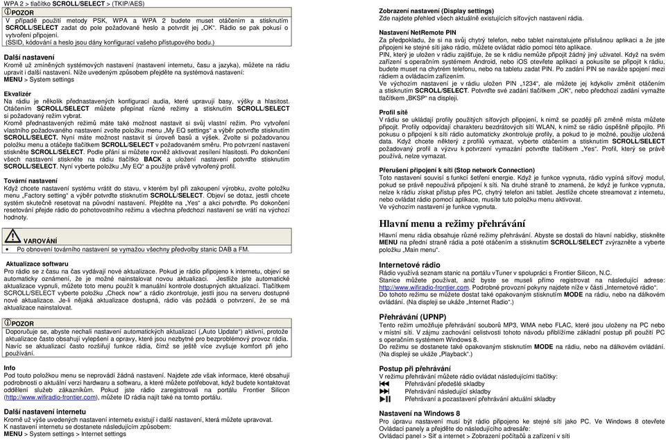 ) Další nastavení Kromě už zmíněných systémových nastavení (nastavení internetu, času a jazyka), můžete na rádiu upravit i další nastavení.