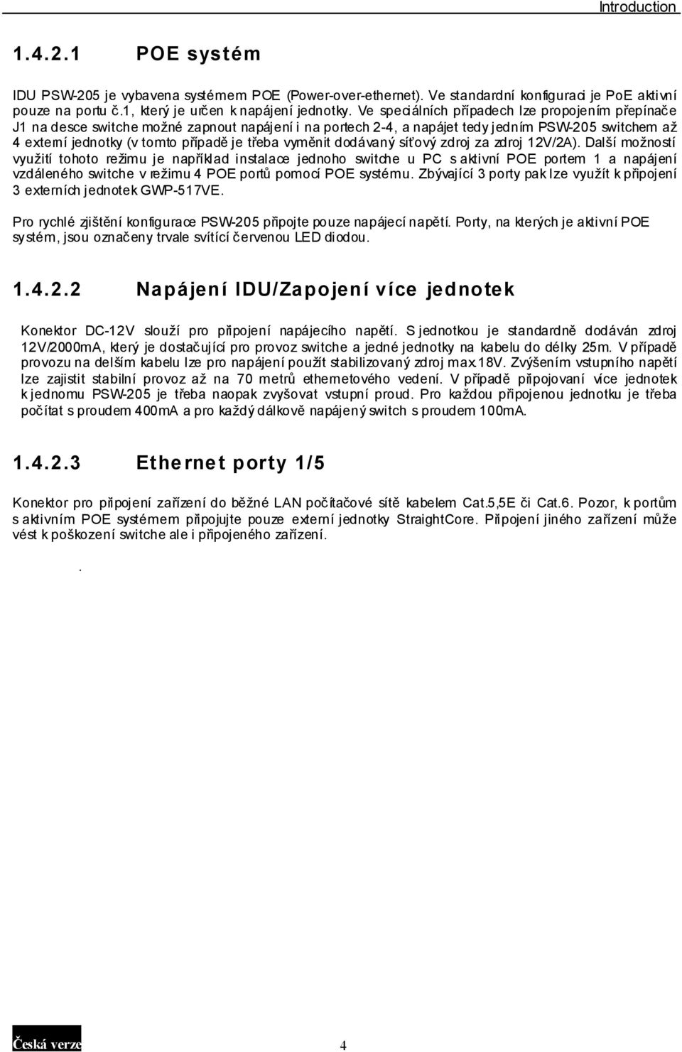 vyměnit dodávaný síťový zdroj za zdroj 12V/2A).