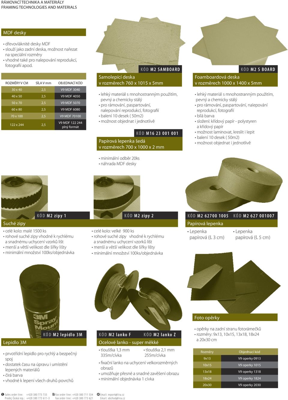 ROZMĚRY V CM SÍLA V mm OBJEDNACÍ KÓD 30 x 40 2,5 V9 MDF 3040 40 x 50 2,5 V9 MDF 4050 50 x 70 2,5 V9 MDF 5070 60 x 80 2,5 V9 MDF 6080 70 x 100 2,5 V9 MDF 70100 122 x 244 2,5 V9 MDF 122 244 plný formát