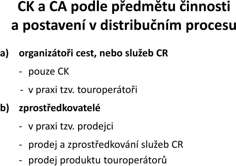 praxi tzv. touroperátoři b) zprostředkovatelé - v praxi tzv.