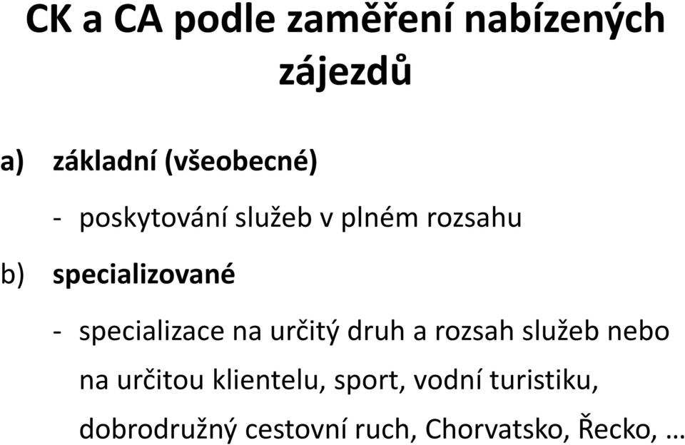 specializace na určitý druh a rozsah služeb nebo na určitou