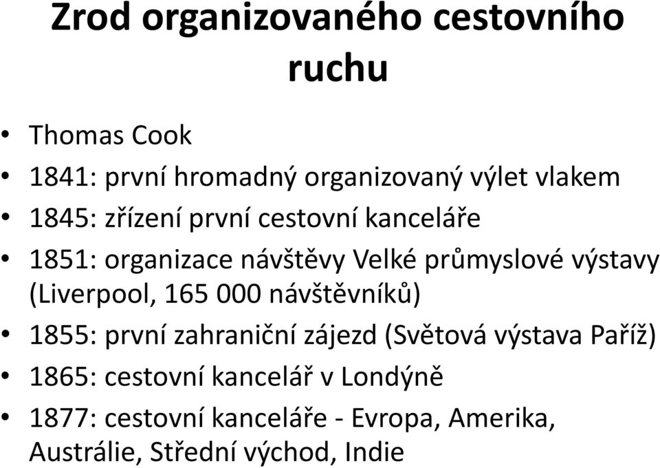 (Liverpool, 165 000 návštěvníků) 1855: první zahraniční zájezd (Světová výstava Paříž) 1865: