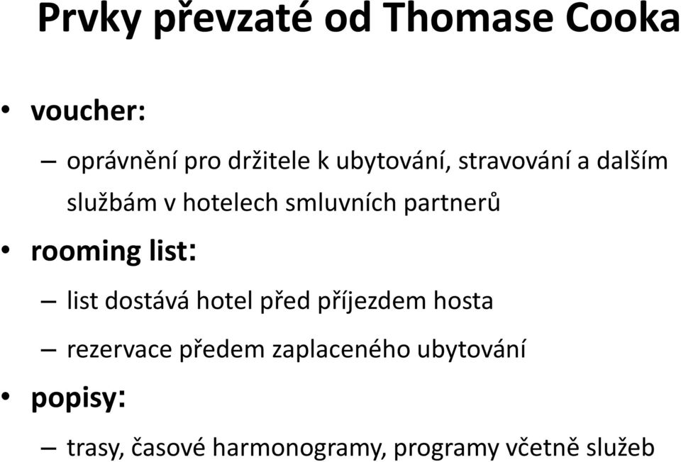 rooming list: list dostává hotel před příjezdem hosta rezervace předem