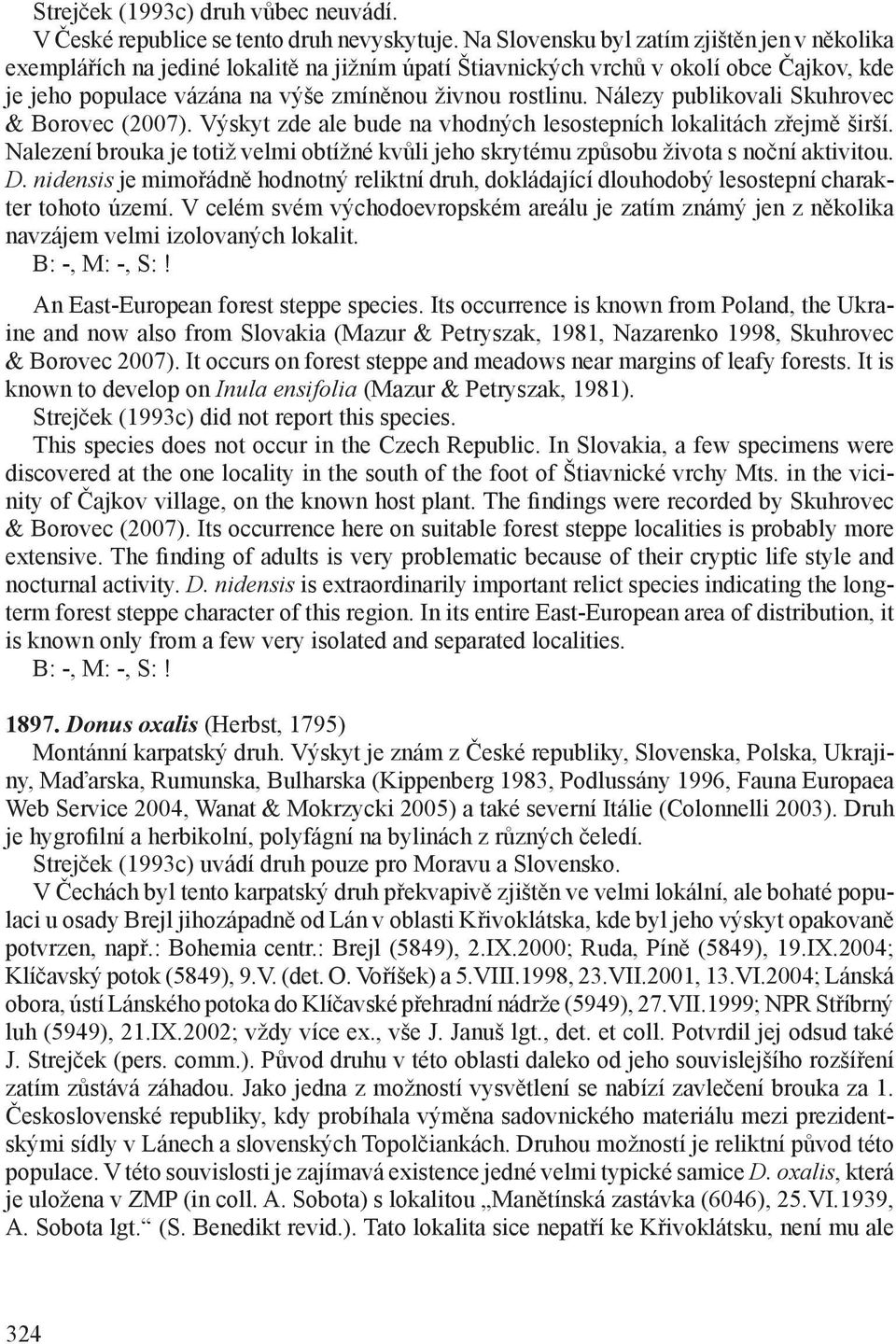 Nálezy publikovali Skuhrovec & Borovec (2007). Výskyt zde ale bude na vhodných lesostepních lokalitách zřejmě širší.