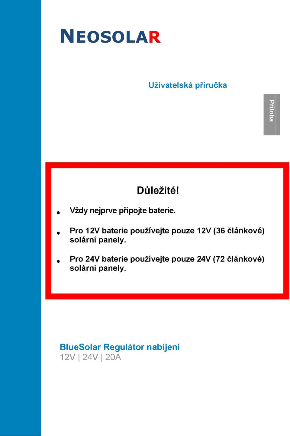 Pro 12V baterie používejte pouze 12V (36 článkové) solární