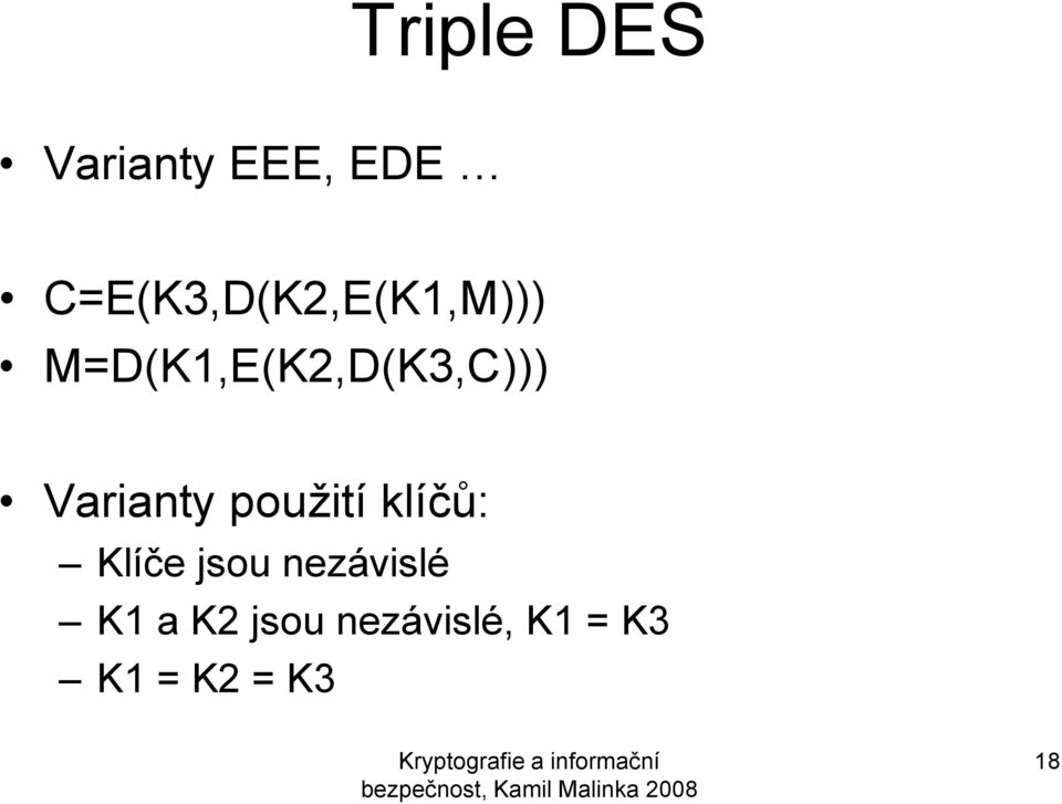 M=D(K1,E(K2,D(K3,C))) Varianty použití