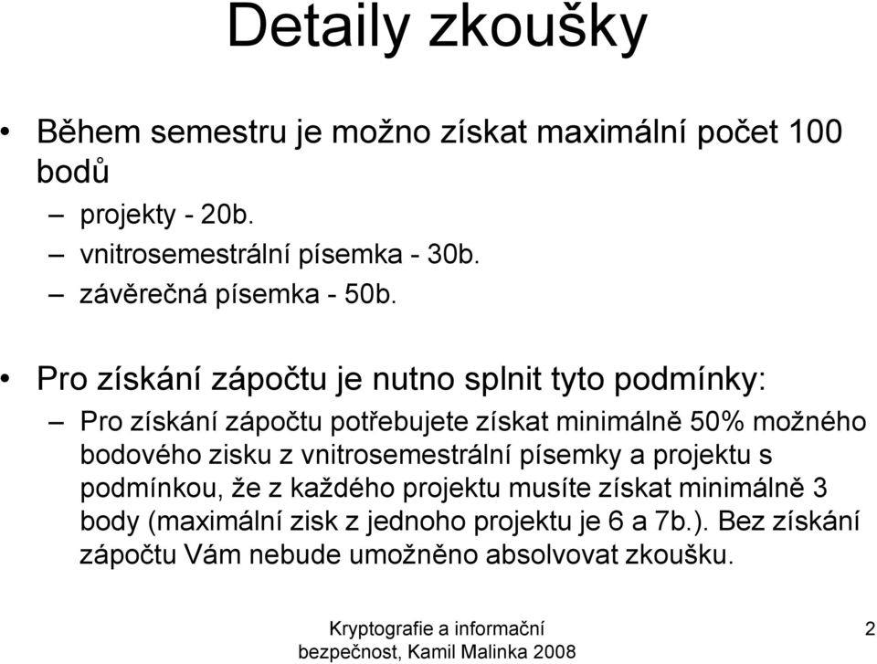 Pro získání zápočtu je nutno splnit tyto podmínky: Pro získání zápočtu potřebujete získat minimálně 50% možného bodového