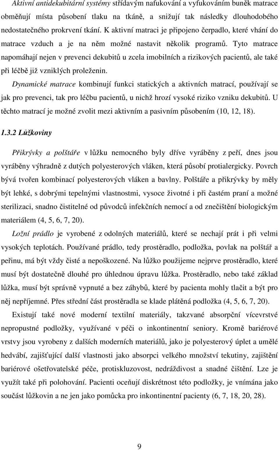 Tyto matrace napomáhají nejen v prevenci dekubitů u zcela imobilních a rizikových pacientů, ale také při léčbě již vzniklých proleženin.