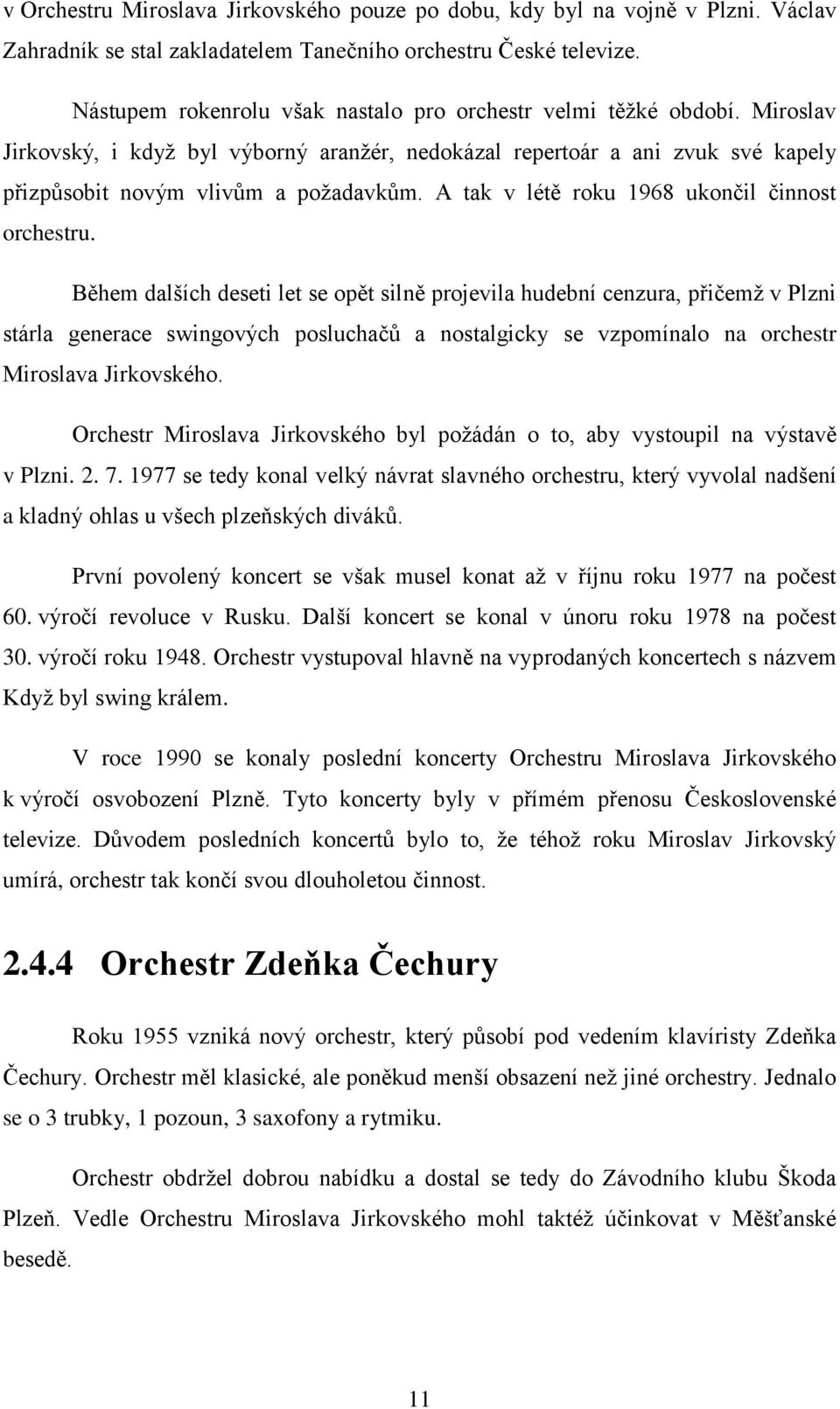A tak v létě roku 1968 ukončil činnost orchestru.