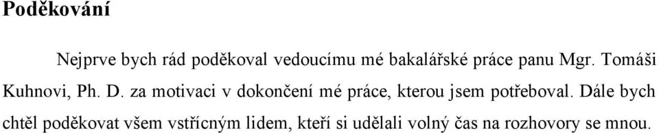 za motivaci v dokončení mé práce, kterou jsem potřeboval.