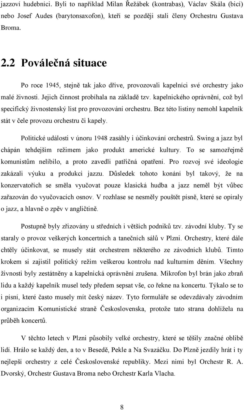kapelnického oprávnění, což byl specifický živnostenský list pro provozování orchestru. Bez této listiny nemohl kapelník stát v čele provozu orchestru či kapely.