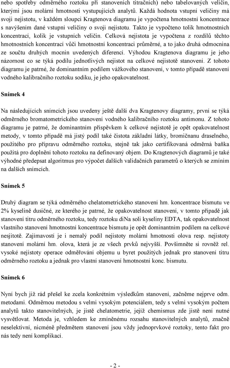Takto je vypočteno tolik hmotnostních koncentrací, kolik je vstupních veličin.