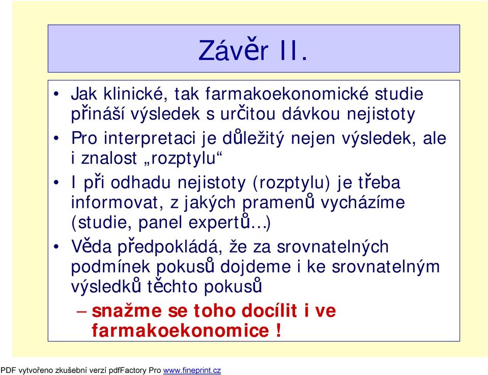 je důležitý nejen výsledek, ale i znalost rozptylu I při odhadu nejistoty (rozptylu) je třeba