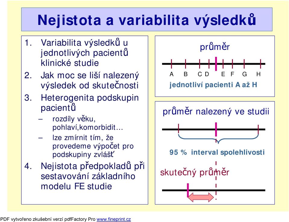 Heterogenita podskupin pacientů rozdíly věku, pohlaví,komorbidit lze zmírnit tím, že provedeme výpočet pro