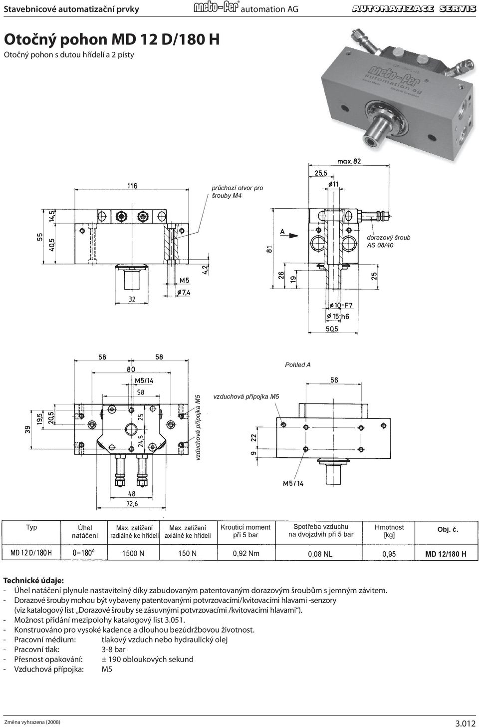 Actuator MD 12 D/180 H Rotary actuator with hollow shaft and 2 piston dorazový šroub AS 08/40 Stop position dowel pin for third position * Pohled A vzduchová přípojka s provide for stepless