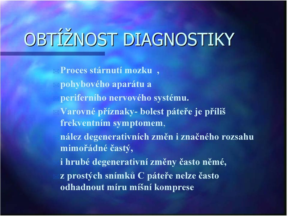 Varovné příznaky- bolest páteře je příliš frekventním symptomem, nález