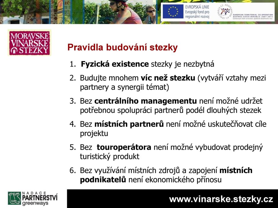 Bez centrálního managementu není možné udržet potřebnou spolupráci partnerů podél dlouhých stezek 4.