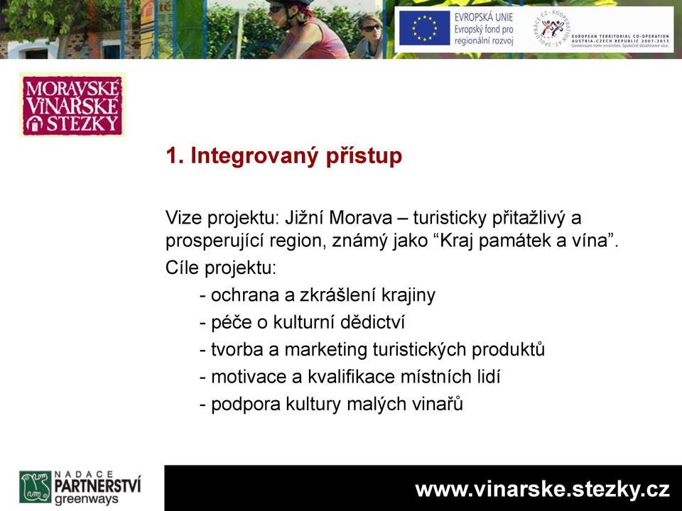 Cíle projektu: - ochrana a zkrášlení krajiny - péče o kulturní dědictví - tvorba a