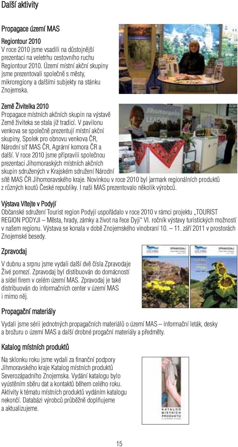 Země Živitelka 2010 Propagace místních akčních skupin na výstavě Země živiteka se stala již tradicí.