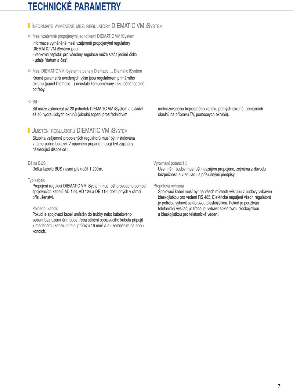 ê ezi DIEATI a panely Diematic, Diematic Kromě parametrů uvedených výše jsou regulátorem primárního okruhu (panel Diematic ) neustále komunikovány i skutečné tepelné potřeby.