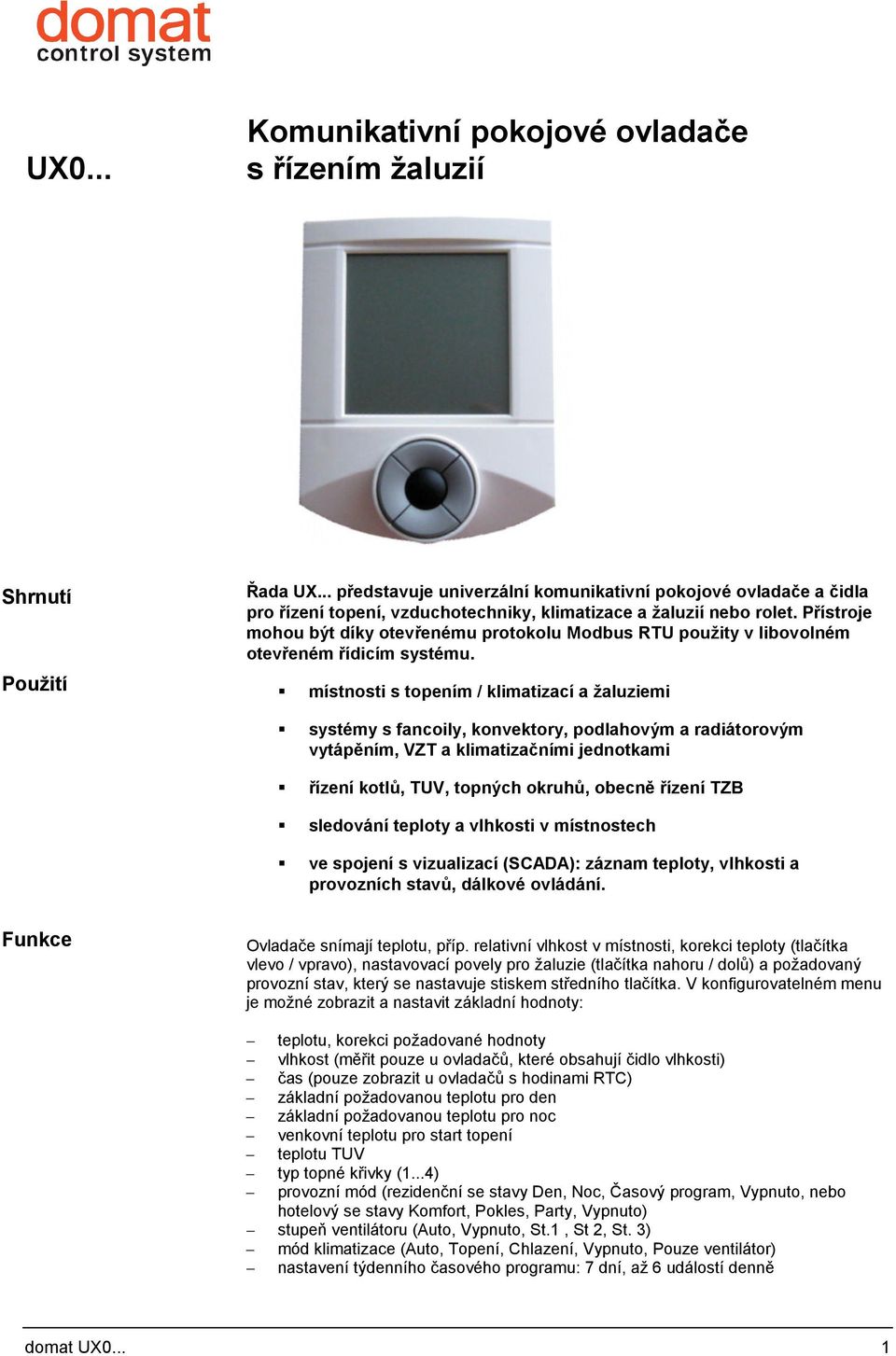 Přístroje mohou být díky otevřenému protokolu Modbus RTU použity v libovolném otevřeném řídicím systému.