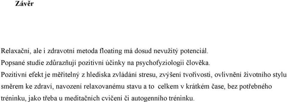 Pozitivní efekt je měřitelný z hlediska zvládání stresu, zvýšení tvořivosti, ovlivnění životního stylu