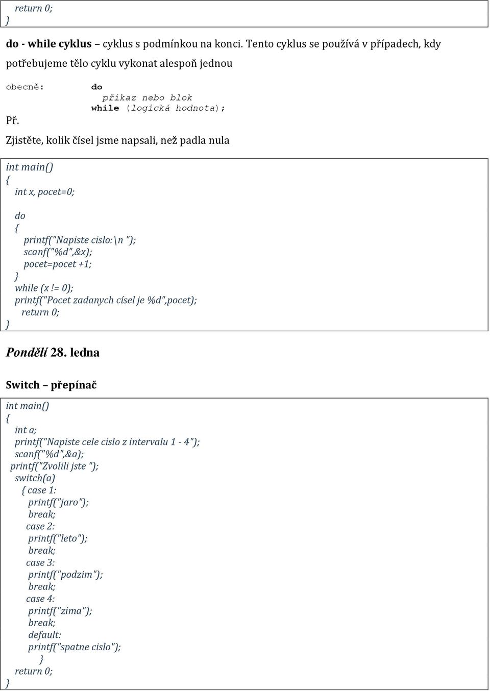 pocet=pocet +1; while (x!= 0); printf("pocet zadanych císel je %d",pocet); Pondělí 28.