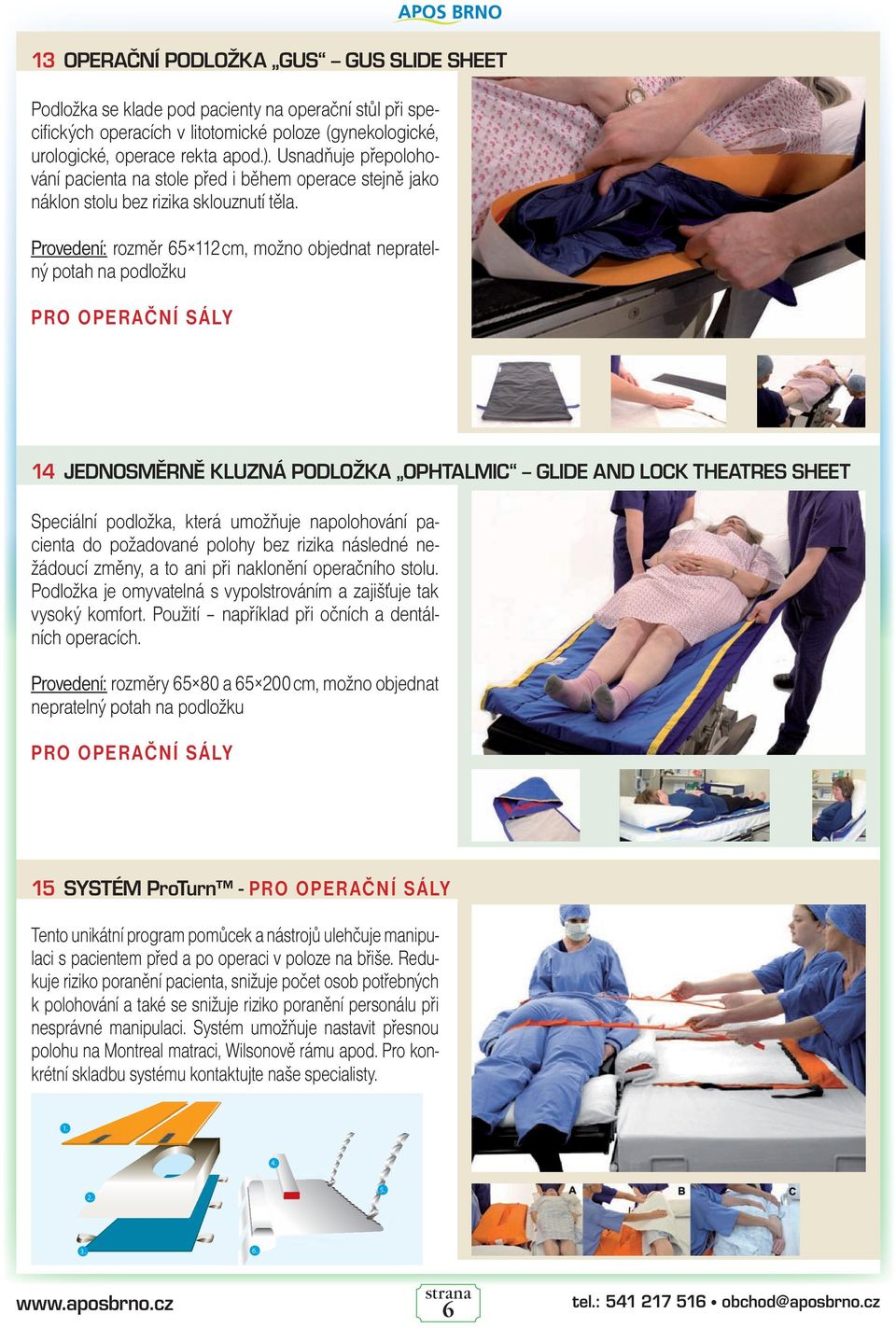Provedení: rozměr 65 112 cm, možno objednat nepratelný potah na podložku PRO OPERAČNÍ SÁLY 14 JEDNOSMĚRNĚ KLUZNÁ PODLOŽKA OPHTALMIC GLIDE AND LOCK THEATRES SHEET Speciální podložka, která umožňuje