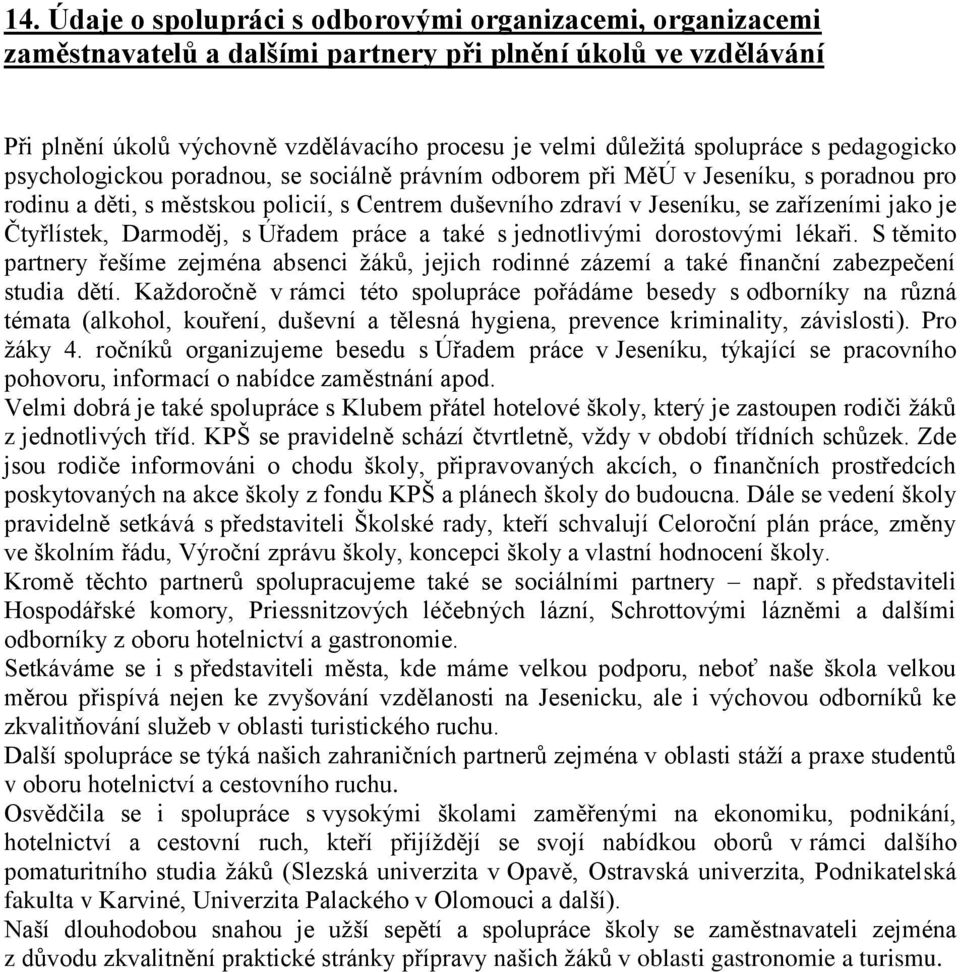 zařízeními jako je Čtyřlístek, Darmoděj, s Úřadem práce a také s jednotlivými dorostovými lékaři.