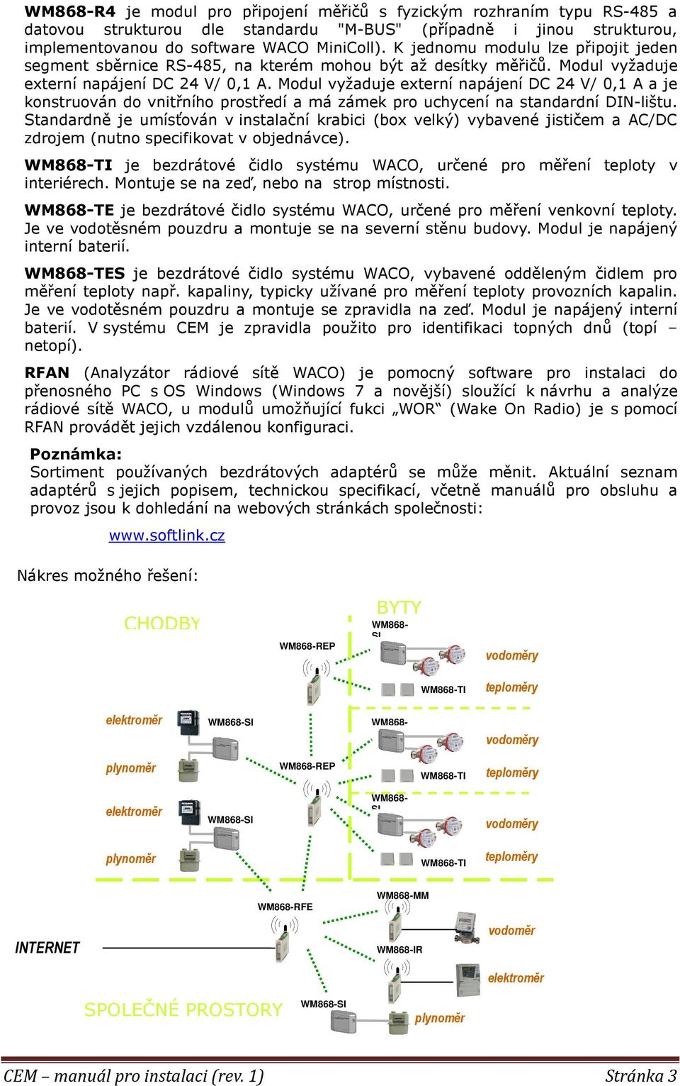 Modul vyžaduje externí napájení DC 24 V/ 0,1 A a je konstruován do vnitřního prostředí a má zámek pro uchycení na standardní DIN-lištu.