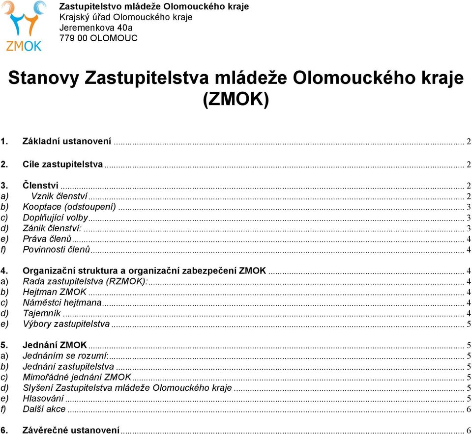 .. 4 a) Rada zastupitelstva (RZMOK):... 4 b) Hejtman ZMOK... 4 c) Náměstci hejtmana... 4 d) Tajemník... 4 e) Výbory zastupitelstva... 5 5. Jednání ZMOK.