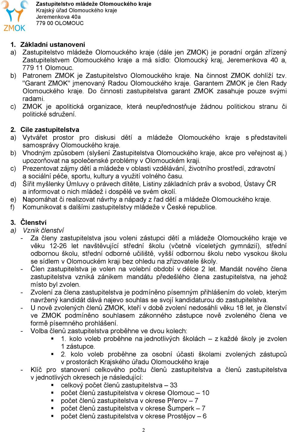 Do činnosti zastupitelstva garant ZMOK zasahuje pouze svými radami. c) ZMOK je apolitická organizace, která neupřednostňuje žádnou politickou stranu či politické sdružení. 2.