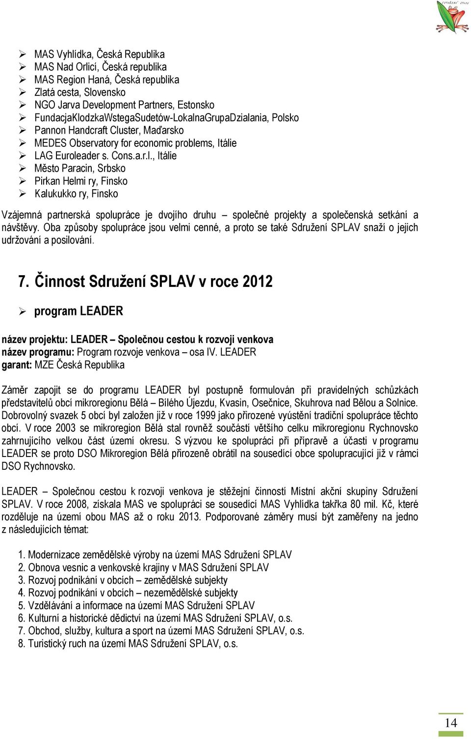 Oba způsoby spolupráce jsou velmi cenné, a proto se také Sdruţení SPLAV snaţí o jejich udrţování a posilování. 7.