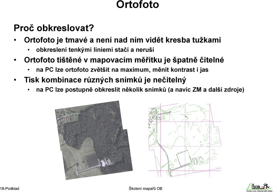 a neruší Ortofoto tištěné v mapovacím měřítku je špatně čitelné na PC lze ortofoto