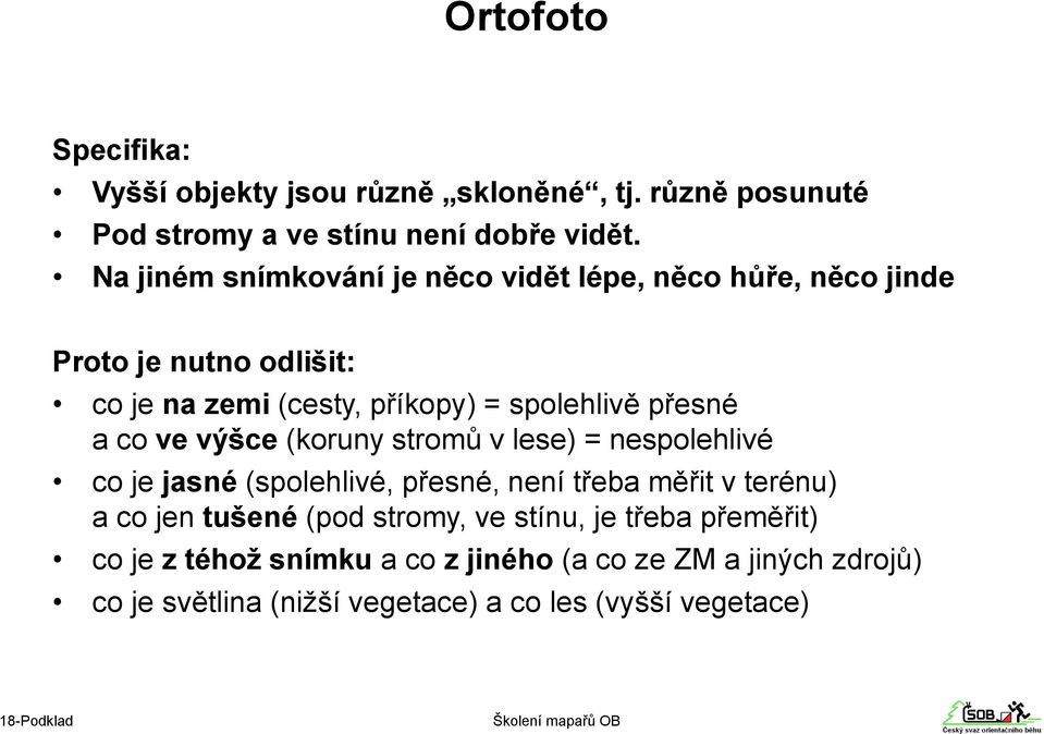 přesné a co ve výšce (koruny stromů v lese) = nespolehlivé co je jasné (spolehlivé, přesné, není třeba měřit v terénu) a co jen tušené