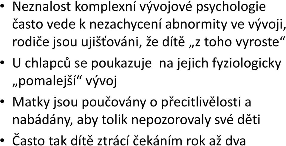 na jejich fyziologicky pomalejší vývoj Matky jsou poučovány o přecitlivělosti a