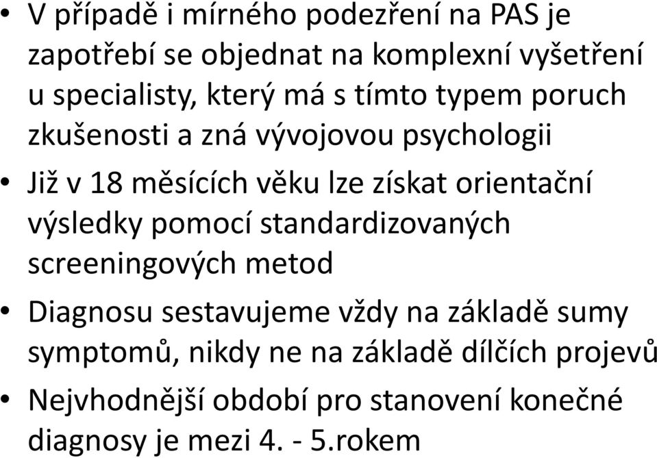 orientační výsledky pomocí standardizovaných screeningových metod Diagnosu sestavujeme vždy na základě